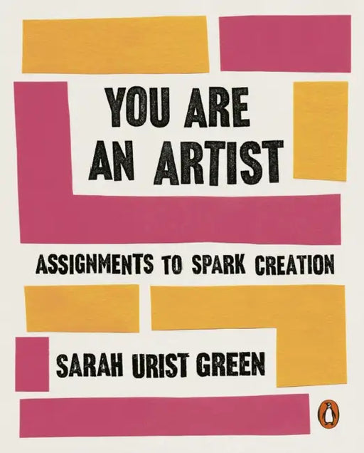 You Are an Artist: Assignments to Spark Creation by Sarah Urist Green