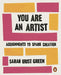 You Are an Artist: Assignments to Spark Creation by Sarah Urist Green