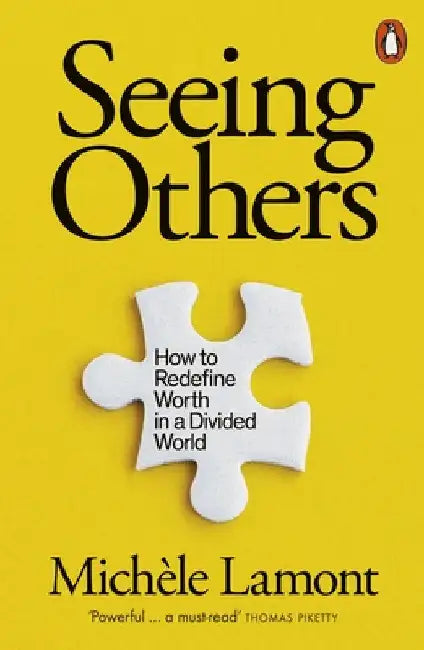 Seeing Others: How to Redefine Worth in a Divided World by Michele Lamont