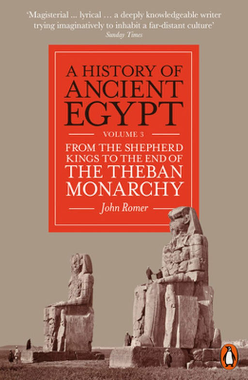 A History of Ancient Egypt, Volume 3: From the Shepherd Kings to the End of the Theban Monarchy by John Romer