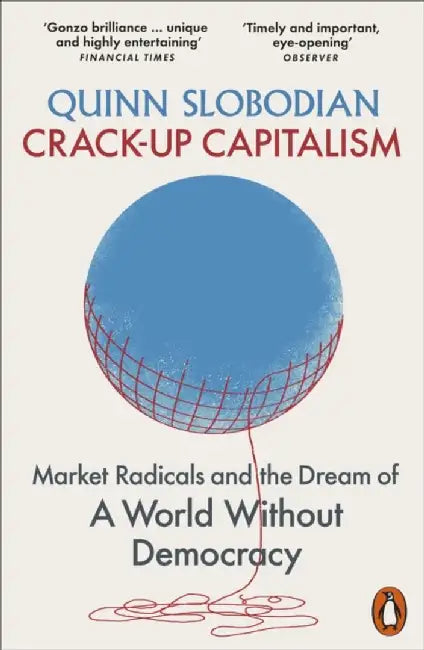 Crack-Up Capitalism by Quinn Slobodian