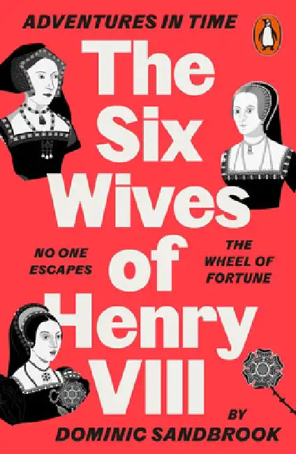 Adventures in Time: The Six Wives of Henry VIII by Dominic Sandbrook