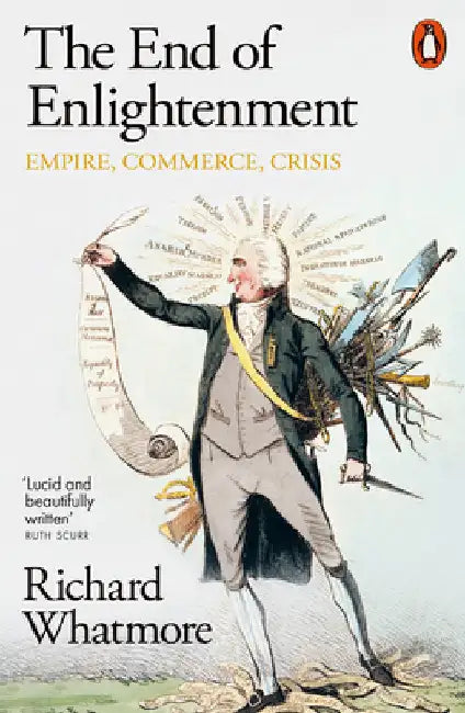 The End of Enlightenment: Empire, Commerce, Crisis by Richard Whatmore