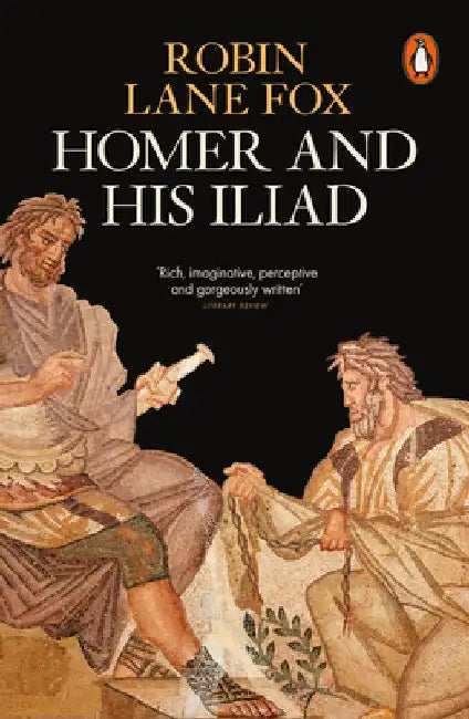 Homer and His Iliad by Robin Lane Fox