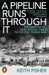 A Pipeline Runs Through It: The Story of Oil from Ancient Times to the First World War by Keith Fisher