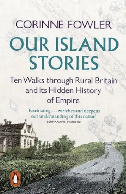 Our Island Stories: Ten Walks through Rural Britain and Its Hidden History of Empire by Corinne Fowler