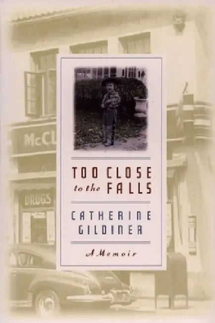 Too Close to the Falls: A Memoir by Catherine Gildiner