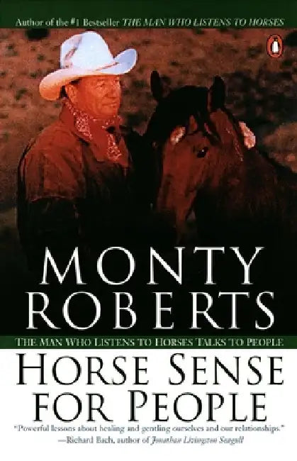 Horse Sense for People: The Man Who Listens to Horses Talks to People by Monty Roberts