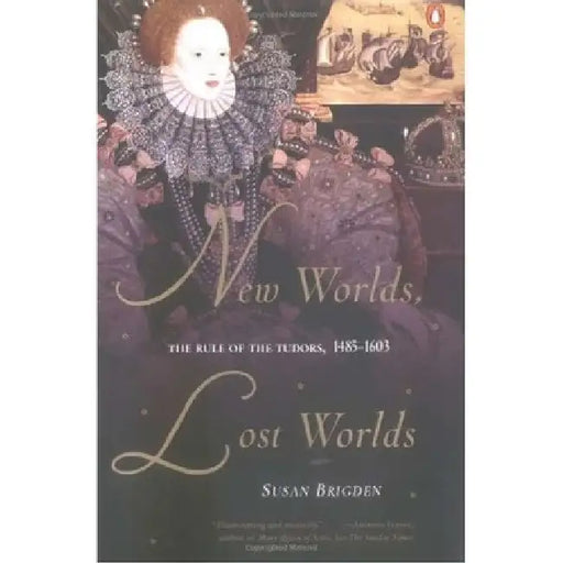 New Worlds, Lost Worlds: The Rule of the Tudors, 1485-1603 by Susan Brigden