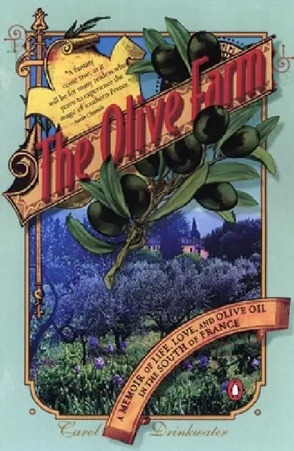 The Olive Farm: A Memoir of Life, Love, and Olive Oil in the South of France by Carol Drinkwater