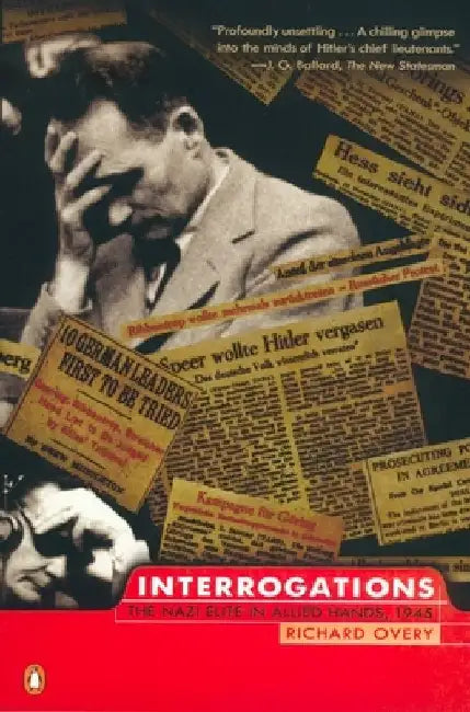 Interrogations: The Nazi Elite in Allied Hands, 1945 by Richard Overy