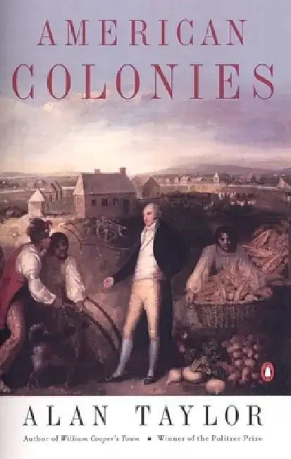 American Colonies: The Settling of North America (the Penguin History of the United States, Volume 1) by Alan Taylor
