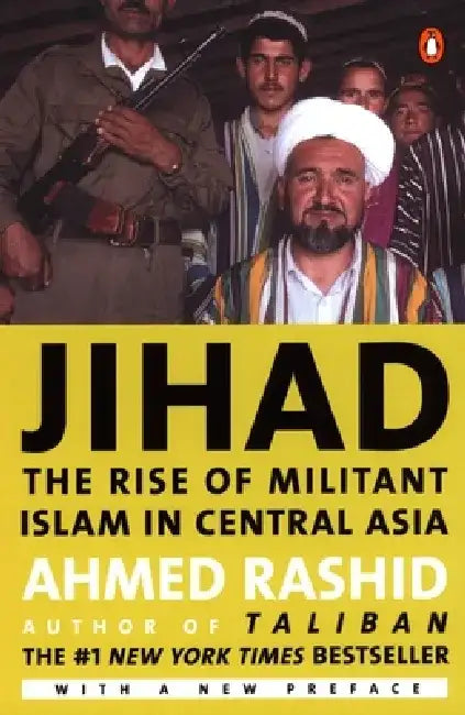 Jihad: The Rise of Militant Islam in Central Asia by Ahmed Rashid