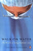 Walk on Water: The Miracle of Saving Children's Lives by Michael Ruhlman