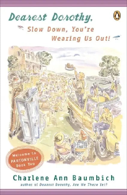 Dearest Dorothy, Slow Down, You're Wearing Us Out! by Charlene Ann Baumbich