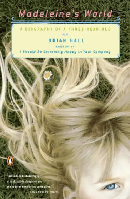 Madeleine's World: A Biography of a Three-Year-Old by Brian Hall