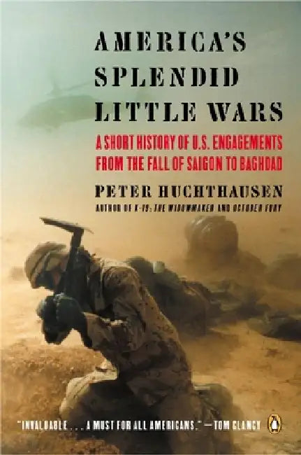 America's Splendid Little Wars: A Short History of U.S. Engagements from the Fall of Saigonto Baghdad by Peter Huchthausen
