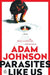 Parasites Like Us by Adam Johnson