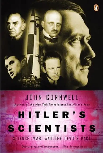 Hitler's Scientists: Science, War, and the Devil's Pact by John Cornwell