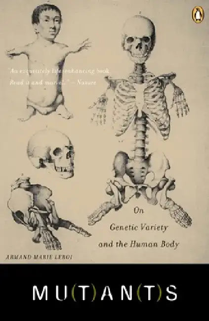 Mutants: On Genetic Variety and the Human Body by Armand Marie Leroi