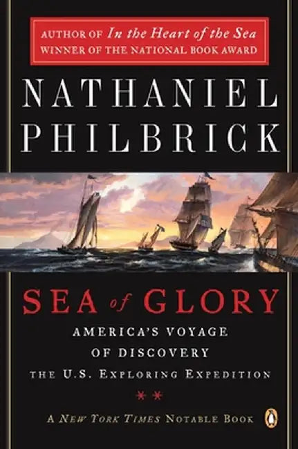 Sea of Glory: America's Voyage of Discovery, the U.S. Exploring Expedition, 1838-1842 by Nathaniel Philbrick