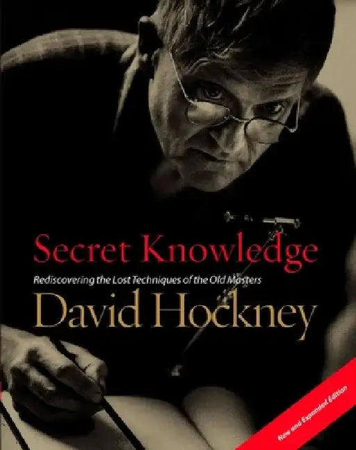 Secret Knowledge: Rediscovering the Lost Techniques of the Old Masters by David Hockney