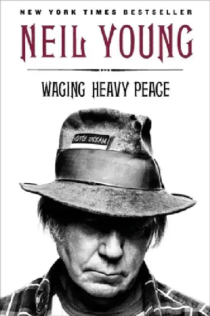 Waging Heavy Peace: A Hippie Dream by Neil Young