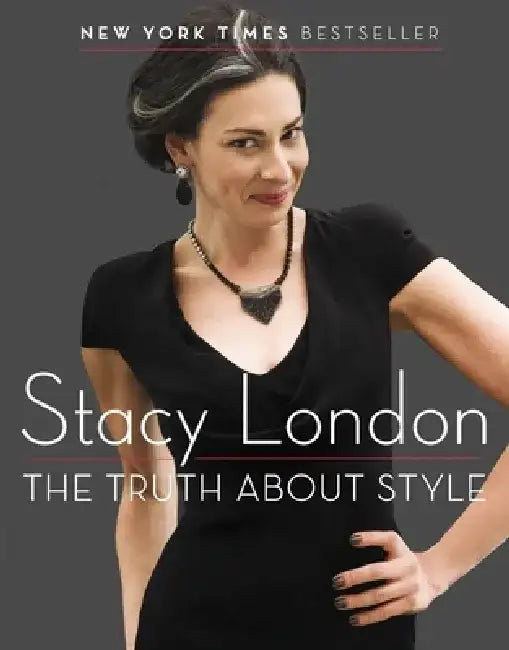The Truth about Style by Stacy London