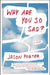 Why Are You So Sad? by Jason Porter
