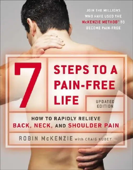 7 Steps to a Pain-Free Life: How to Rapidly Relieve Back, Neck, and Shoulder Pain by Robin McKenzie