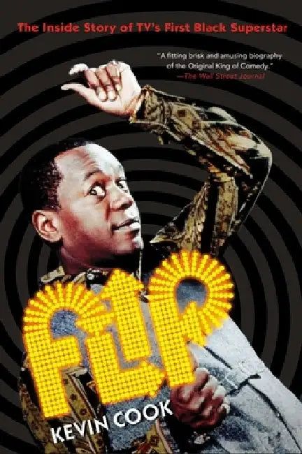 Flip: The Inside Story of Tv's First Black Superstar by Kevin Cook