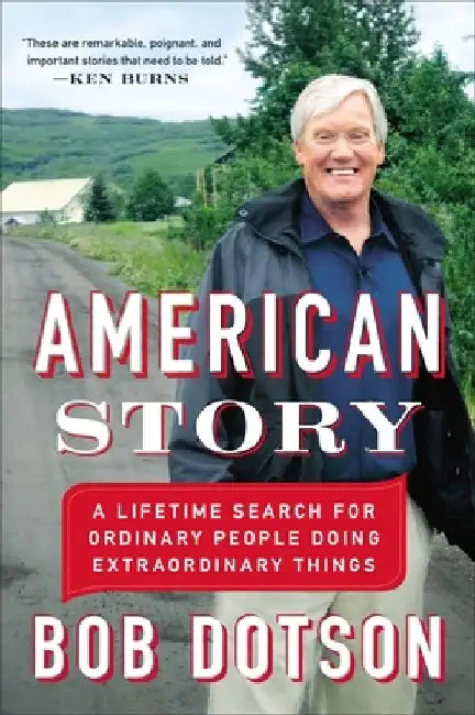American Story: A Lifetime Search for Ordinary People Doing Extraordinary Things by Bob Dotson