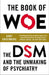 The Book of Woe: The DSM and the Unmaking of Psychiatry by Gary Greenberg