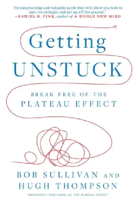 Getting Unstuck: Break Free of the Plateau Effect by Hugh Thompson, Bob Sullivan