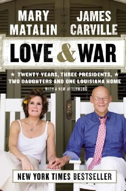 Love & War: Twenty Years, Three Presidents, Two Daughters and One Louisiana Home by James Carville