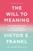 The Will to Meaning: Foundations and Applications of Logotherapy by Viktor E. Frankl