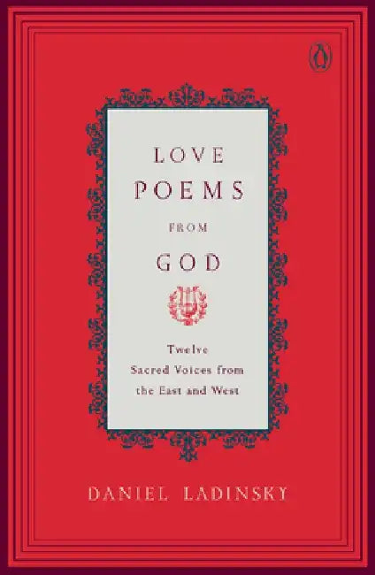 Love Poems from God: Twelve Sacred Voices from the East and West by Various