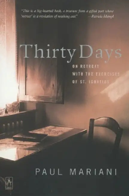 Thirty Days: On Retreat with the Exercises of St. Ignatius by Paul Mariani