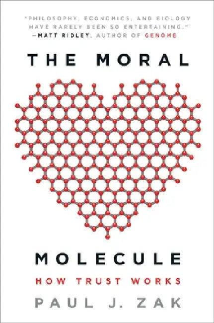 The Moral Molecule: How Trust Works by Paul J. Zak