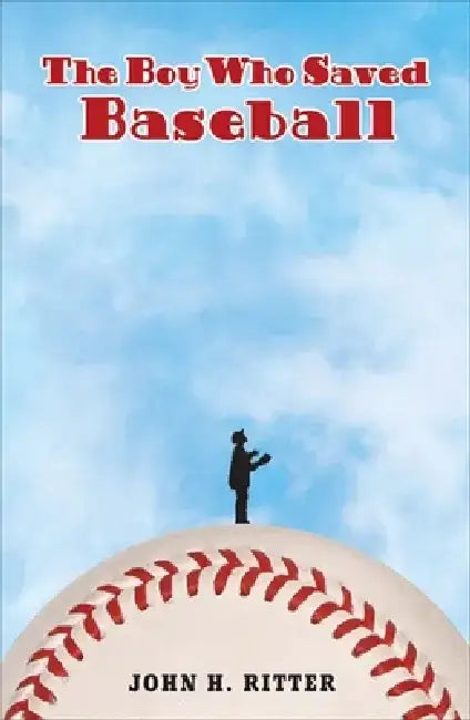 The Boy Who Saved Baseball by John Ritter