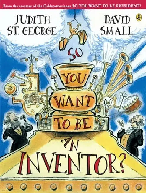 So You Want to Be an Inventor? by Judith St George