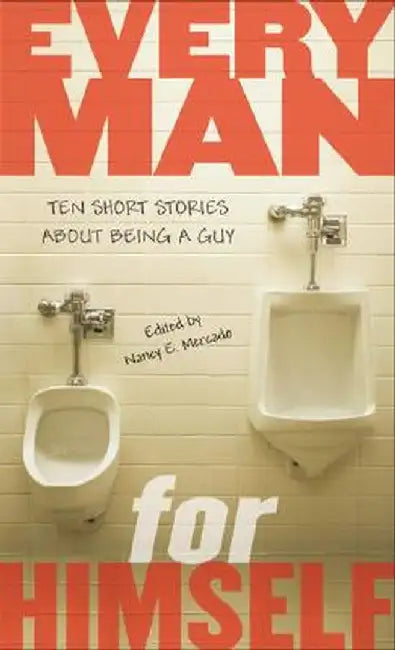 Every Man for Himself: Ten Short Stories about Being a Guy by Nancy Mercado