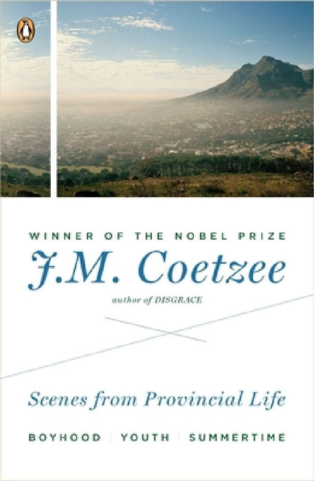 Scenes from Provincial Life: Boyhood, Youth, Summertime by J. M. Coetzee