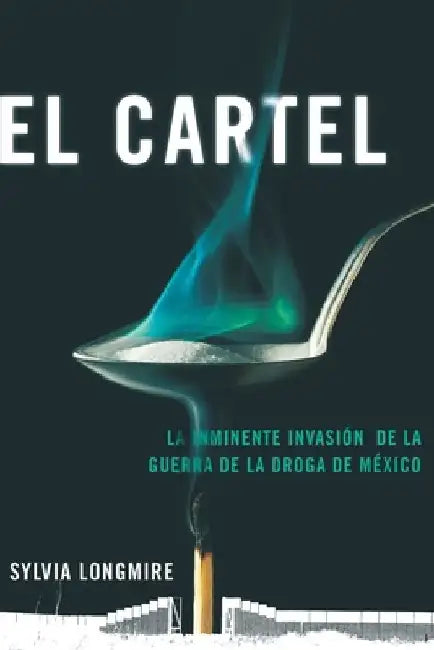 El Cartel: La inminente invasión de la guerra de la droga de México by Sylvia Longmire