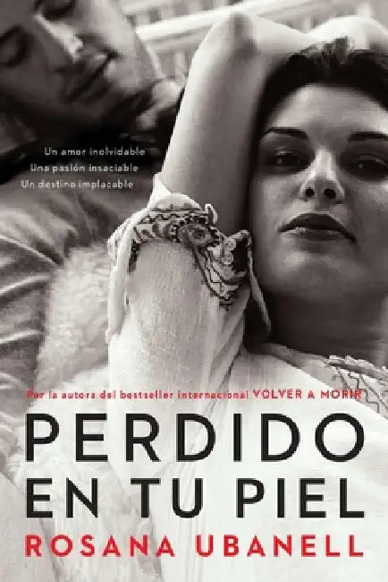 Perdido en tu piel (Lost in Your Skin): Una novela: Un amor inolvidable. Una pasión insaciable. Un destino implacable. by Rosana Ubanell
