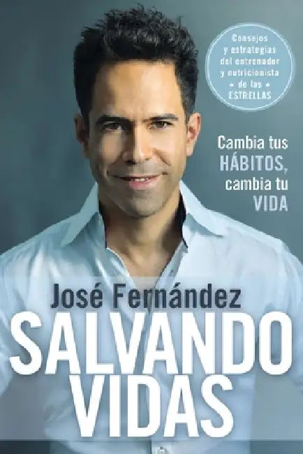 Salvando Vidas: Cambia Tus Hábitos, Cambia Tu Vida by José Fernandez