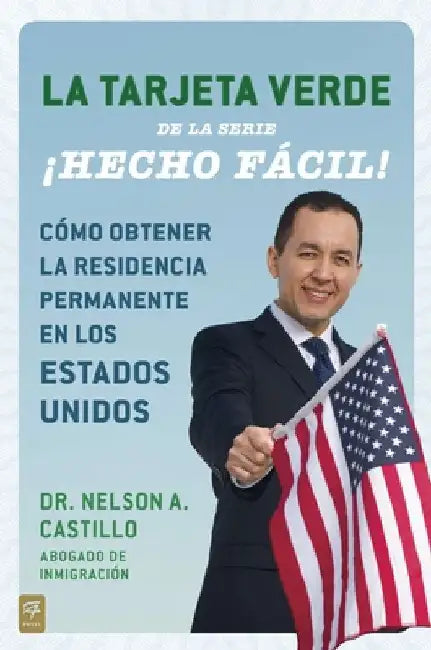 La Tarjeta Verde Hecho f cil!: C mo obtener la residencia permanente en los Estados Unidos = The Green Card by Castillo, Nelson A.