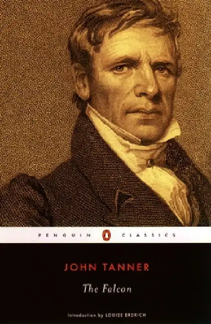 The Falcon: A Narrative of the Captivity and Adventures of John Tanner by John Tanner