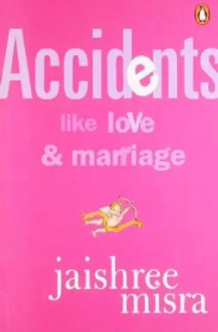 Accidents Like Love  Marriage by Jaishree Misra
