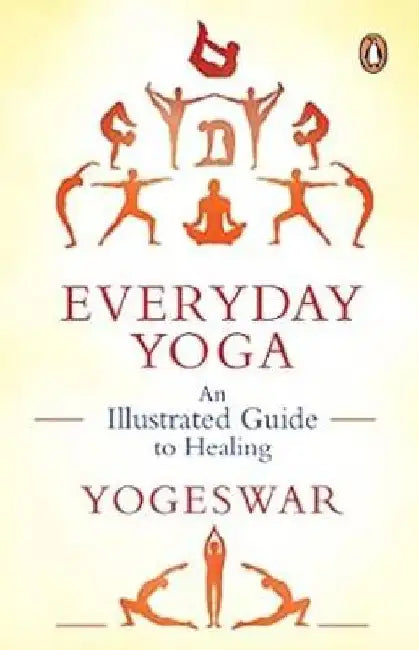 Everyday Yoga: An Illustrated Guide to Healing (New Cover) by Yogeswar